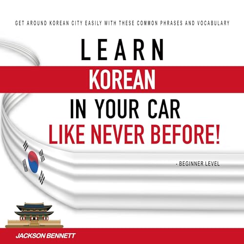 Learn Korean in Your Car Like Never Before! by Jackson Bennett