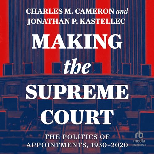 Making the Supreme Court by Charles M. Cameron