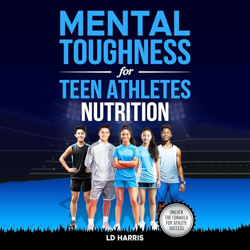 Mental Toughness for Teen Athletes: Nutrition