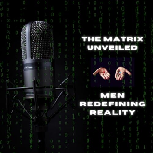 The Matrix Unveiled: Men Redefining Reality by Student Perspective