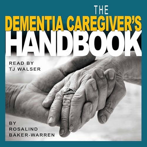 The Dementia Caregiver's Handbook