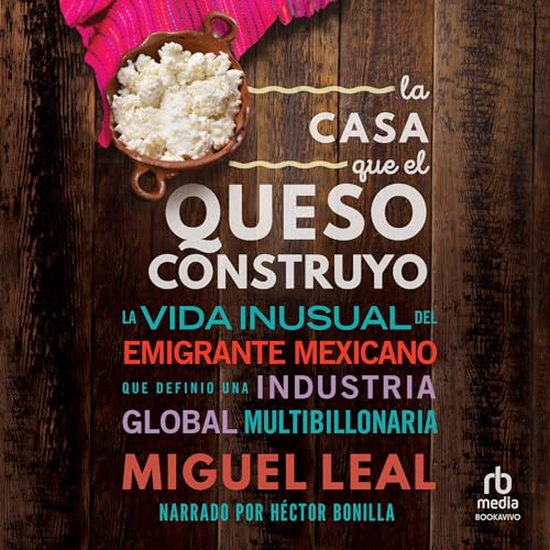 La Casa Que El Queso Construyo by Miguel A. Leal