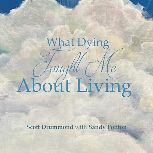 What Dying Taught Me About Living