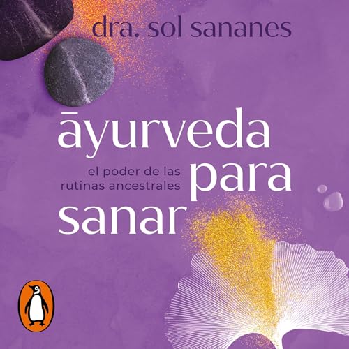 Āyurveda para sanar [Ayurveda to Heal] by Dra. Sol Sananes
