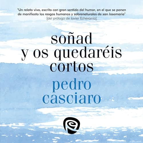 Soñad y os quedaréis cortos by Pedro Casciaro Ramírez