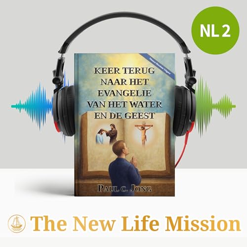 KEER TERUG NAAR HET EVANGELIE VAN HET WATER EN DE GEEST [Nieuwe Herziene Uitgave]