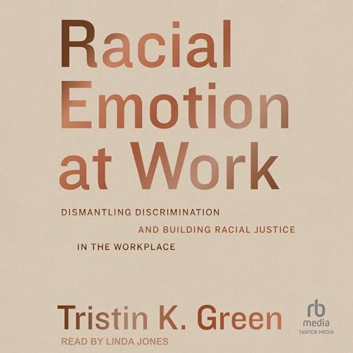 Racial Emotion at Work by Tristin K. Green