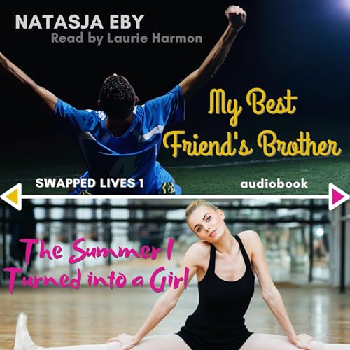 My Best Friend's Brother: The Summer I Turned into a Girl by Natasja Eby