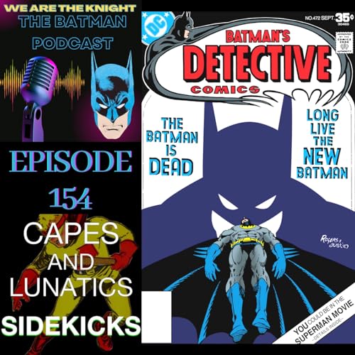 We Are The Knight Ep #154: Detective Comics #471 & #472 by Unknown