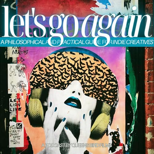 Let's Go Again: A Philosophical and Practical Guide for Indie Artists by Queens Bird Films