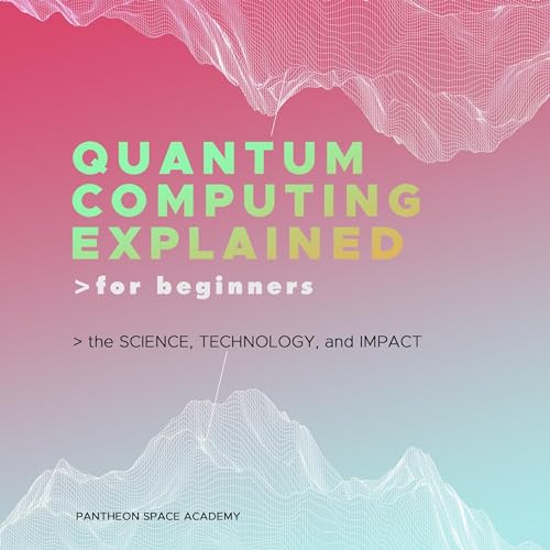 Quantum Computing Explained for Beginners by Pantheon Space Academy