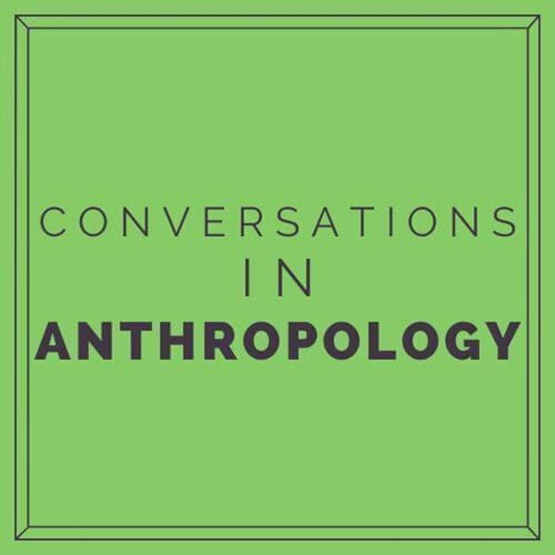 Conversations in Anthropology by Deakin University