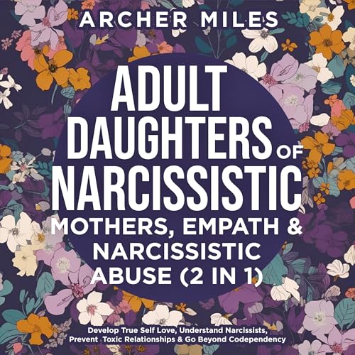 Adult Daughters of Narcissistic Mothers, Empath & Narcissistic Abuse (2 in 1)