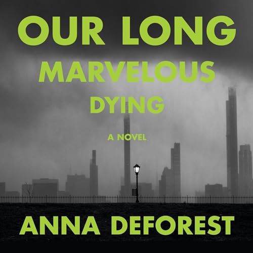 Our Long Marvelous Dying by Anna DeForest