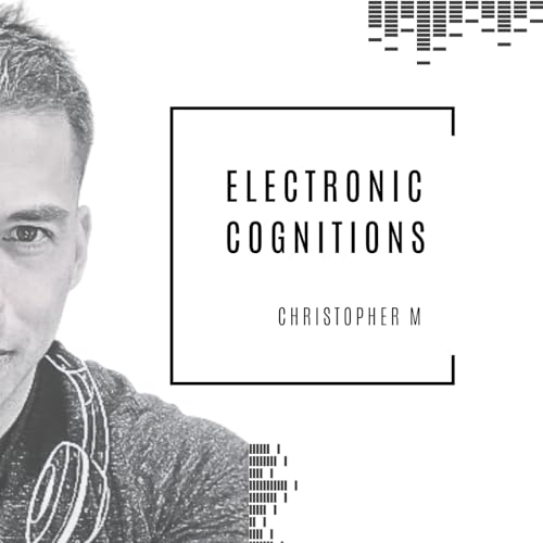 DJ Christopher M: Electronic Cognitions by chris millares