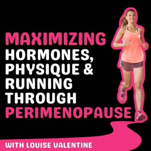 Maximizing Hormones, Physique & Running Through Perimenopause by Louise Valentine 
