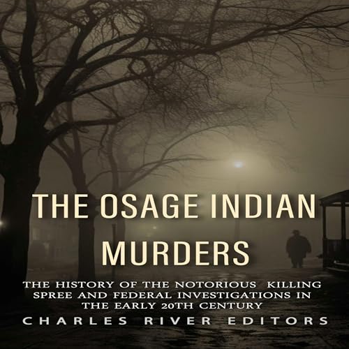 The Osage Indian Murders by Charles River Editors