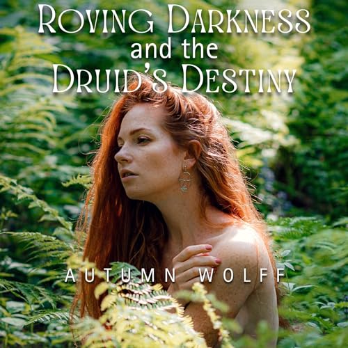 Roving Darkness and the Druid's Destiny