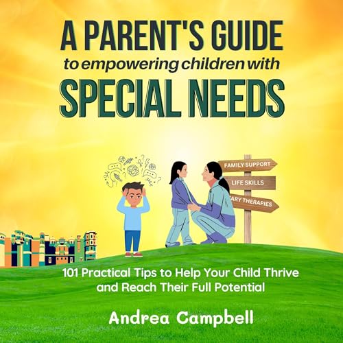 A Parent’s Guide to Empowering Children with Special Needs by Andrea Campbell