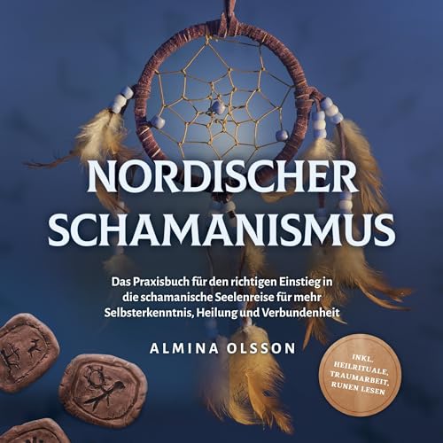 Nordischer Schamanismus. Das Praxisbuch für den richtigen Einstieg in die schamanische Seelenreise für mehr Selbsterkenntnis, Heilung und Verbundenheit by Almina Olsson