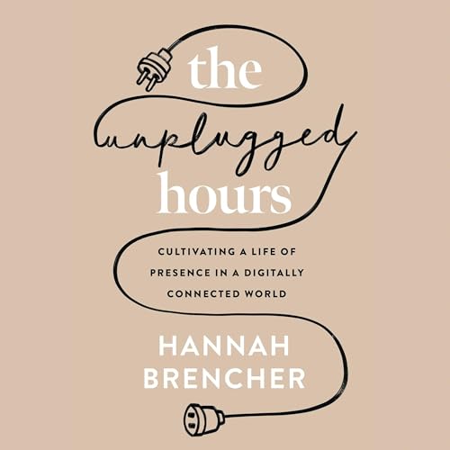 The Unplugged Hours by Hannah Brencher