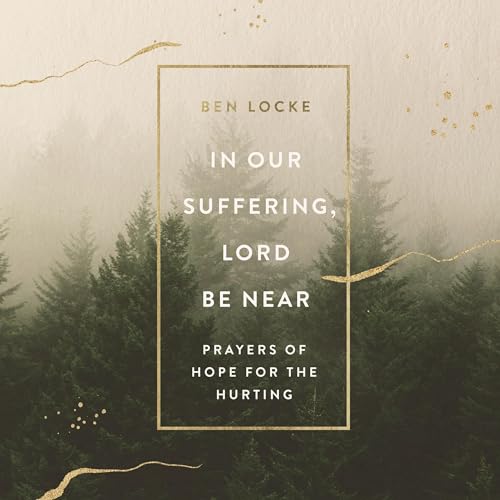 In Our Suffering, Lord Be Near by Ben Locke