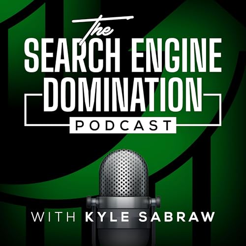 The Search Engine Domination Podcast with Kyle Sabraw by Kyle Sabraw