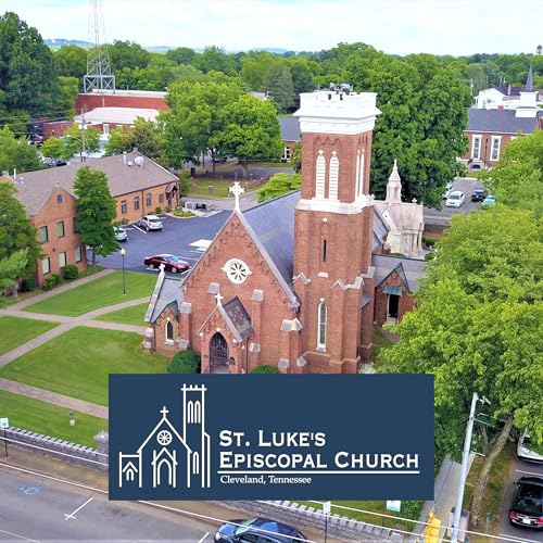 Faithful Echoes: Faith and Formation from St. Luke's Episcopal Church | Cleveland, Tennessee by Fr. Joel Huffstetler