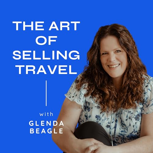 The Art Of Selling Travel Podcast by Glenda Beagle