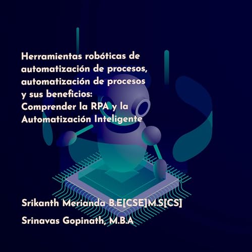 Herramientas robóticas de automatización de procesos, automatización de procesos y sus beneficios [Robotic Process Automation Tools, Process Automation and Their Benefits]