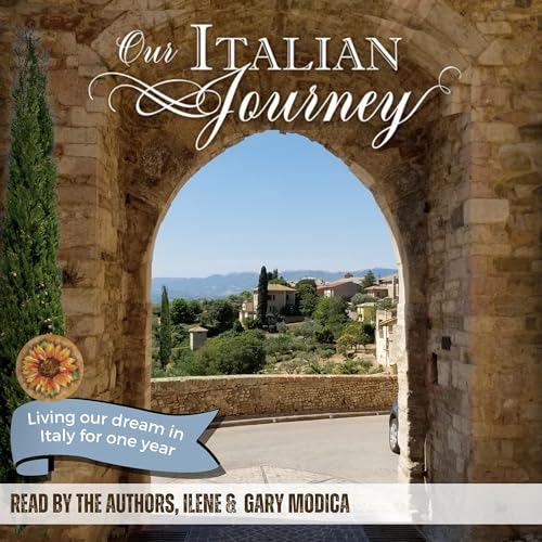 Our Italian Journey: Living Our Dream in Italy for One Year by Ilene and Gary Modica