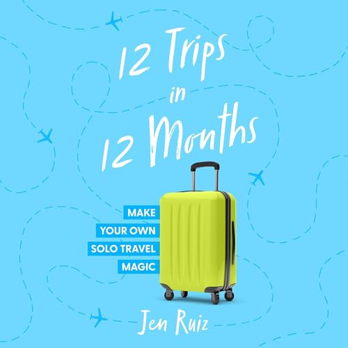12 Trips in 12 Months by Jen Ruiz