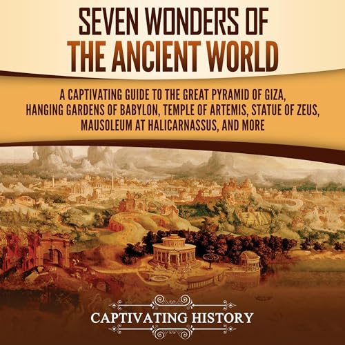Seven Wonders of the Ancient World by Captivating History