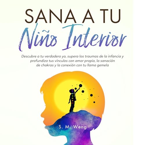 Sana a tu niño interior [Heal Your Inner Child]