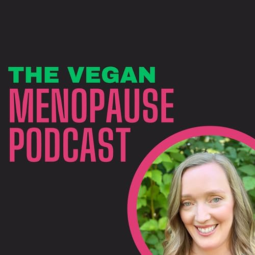 The Vegan Menopause Podcast by Anna Pelzer