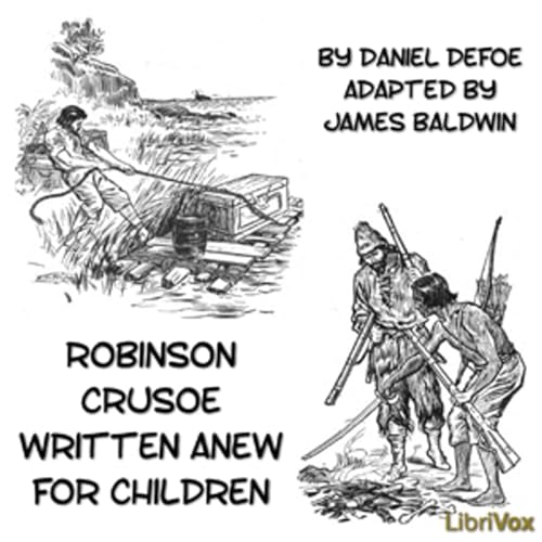 Robinson Crusoe Written Anew for Children by Daniel Defoe (c.1660 - 1731) and James Baldwin (1841 -