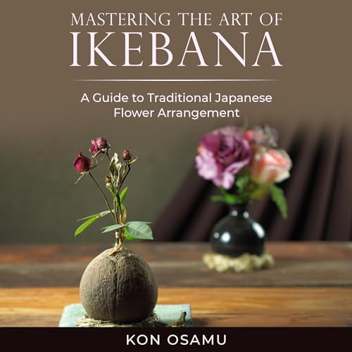 Mastering the Art of Ikebana