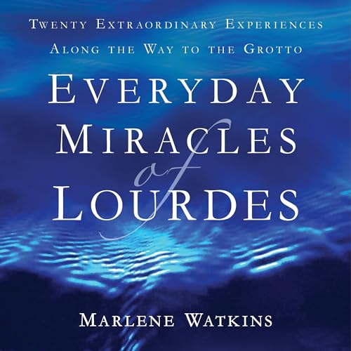 Everyday Miracles of Lourdes by Marlene Watkins
