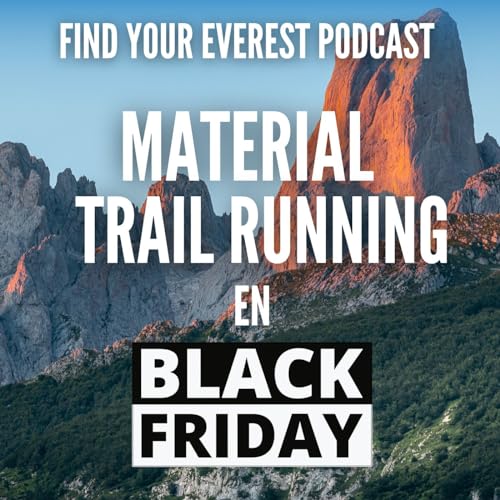 MATERIAL DE TRAIL RUNNING EN BLACK FRIDAY - PROGRAMA ESPECIAL FIND YOUR EVEREST PODCAST by JAVIER ORDIERES by Unknown