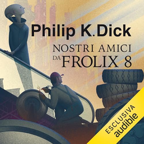 Nostri amici da Frolix 8 by Philip K. Dick