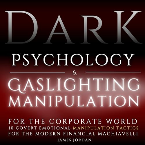 Dark Psychology and Gaslighting Manipulation for the Corporate World