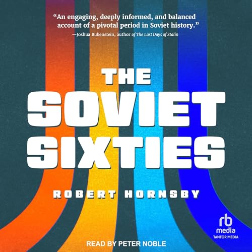 The Soviet Sixties by Robert Hornsby