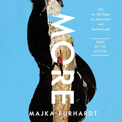 More: Life on the Edge of Adventure and Motherhood by Majka Burhardt