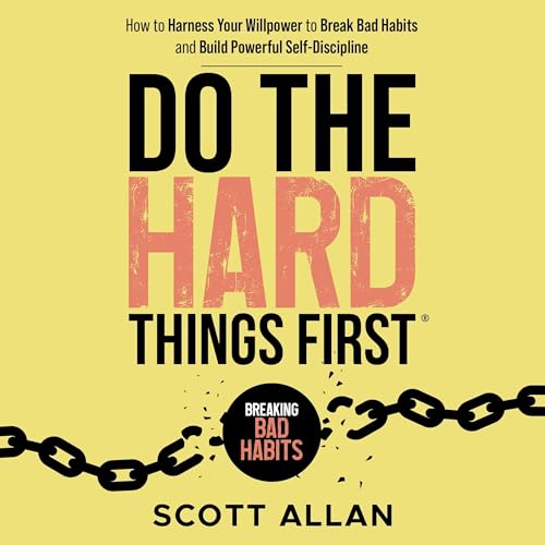 Breaking Bad Habits: How to Harness Your Willpower to Break Bad Habits and Build Powerful Self-Discipline