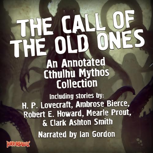 The Call of the Old Ones: An Annotated Cthulhu Mythos Collection by H. P. Lovecraft