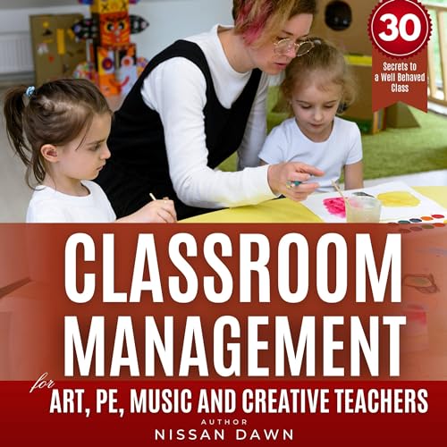 Classroom Management for Art, Music, PE, and Creative Teachers