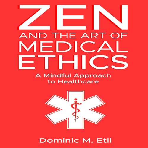 Zen and the Art of Medical Ethics by Dominic Etli