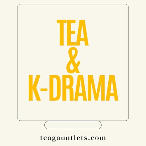 Tea & K-Drama by Tea & Gauntlets