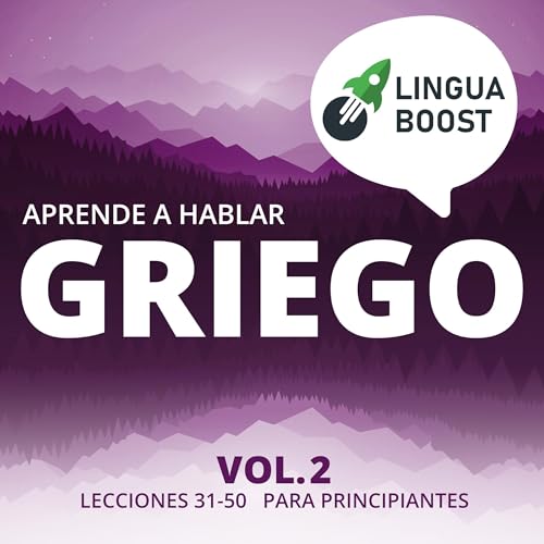 Aprende a hablar griego Vol. 2: Lecciones 31-50 [Learn to Speak Greek Vol. 2: Lessons 31-50] by LinguaBoost