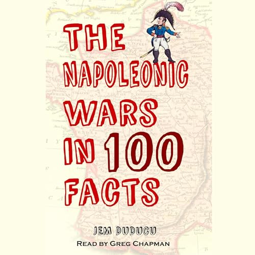 The Napoleonic Wars in 100 Facts